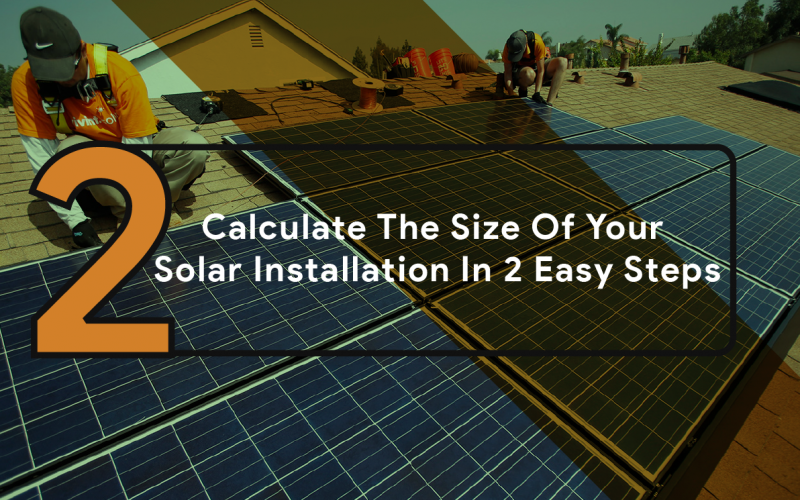 Calculate The Size Of Your Solar Installation in 2 Easy Steps